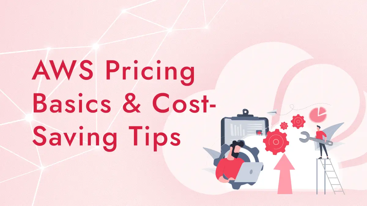 AWS導入前に知っておきたい料金の仕組み・主要サービス別のコストと節約のコツ